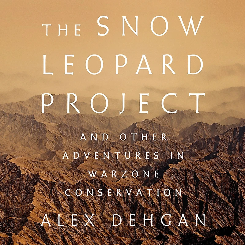 The Snow Leopard Project: And Other Adventures Warzone Conservation