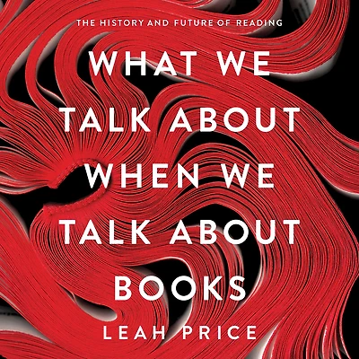 What We Talk About When Books: The History and Future of Reading