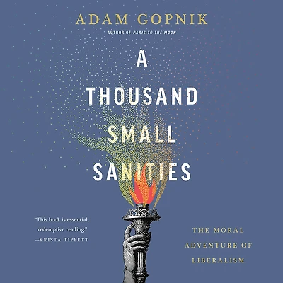 A Thousand Small Sanities: The Moral Adventure of Liberalism