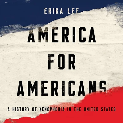 America for Americans: A History of Xenophobia the United States