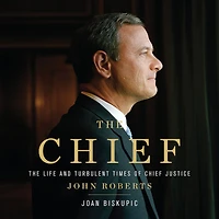 The Chief: Life and Turbulent Times of Chief Justice John Roberts