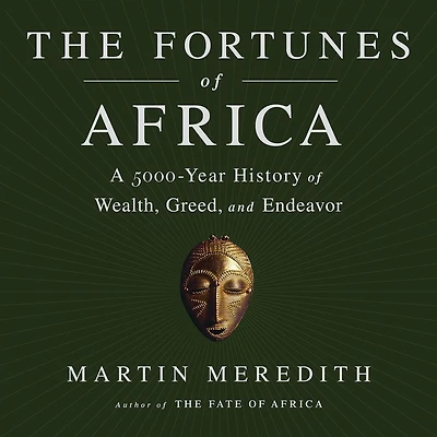 The Fortunes of Africa: A 5000-Year History Wealth, Greed, and Endeavor