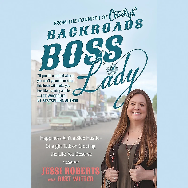 Backroads Boss Lady: Happiness Ain't a Side Hustle--Straight Talk on Creating the Life You Deserve