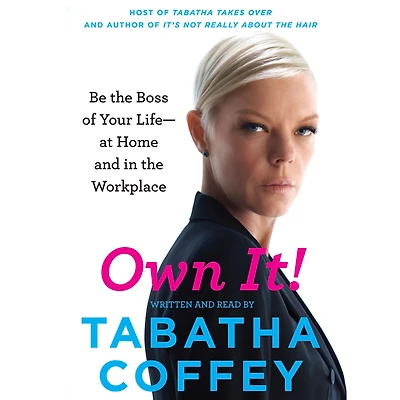 Own It!: Be the Boss of Your Life--at Home and Workplace
