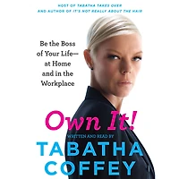 Own It!: Be the Boss of Your Life--at Home and Workplace