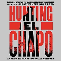 Hunting El Chapo: the Inside Story of American Lawman Who Captured World's Most-Wanted Drug Lord