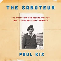 The Saboteur: Aristocrat Who Became France's Most Daring Anti-Nazi Commando