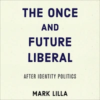 The Once and Future Liberal: After Identity Politics
