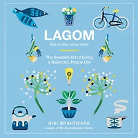 Lagom: Not Too Little, Much: The Swedish Art of Living a Balanced, Happy Life