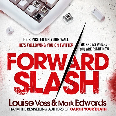 Forward Slash: From The No.1 Bestseller - A Chilling Psychological Thriller About a Serial Killer Stalking the Internet. He's Already Found You. Now He's Coming For You.