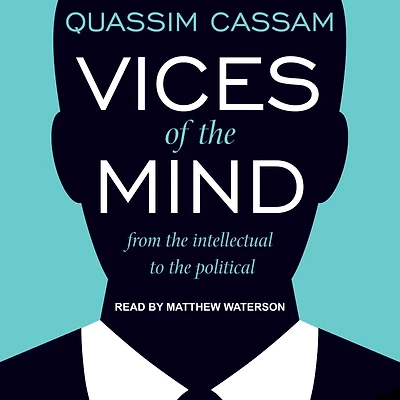 Vices of the Mind: From Intellectual to Political