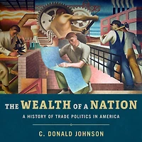 The Wealth of A Nation: History Trade Politics America
