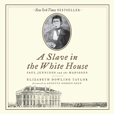 A Slave the White House: Paul Jennings and Madisons