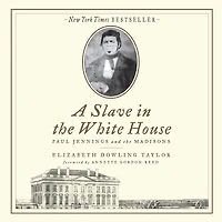 A Slave the White House: Paul Jennings and Madisons