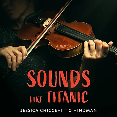 Sounds Like Titanic: A Memoir