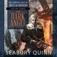The Dark Angel: Complete Tales of Jules de Grandin, Volume Three