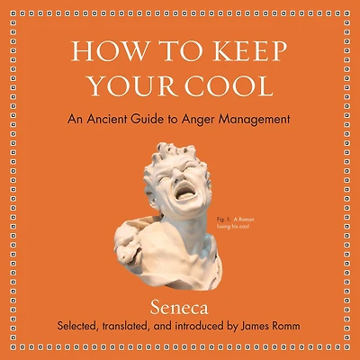 How to Keep Your Cool: An Ancient Guide Anger Management