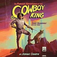 the Perilous Adventures of Cowboy King: A Novel Teddy Roosevelt and His Times