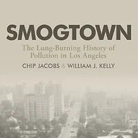 Smogtown: The Lung-Burning History of Pollution Los Angeles
