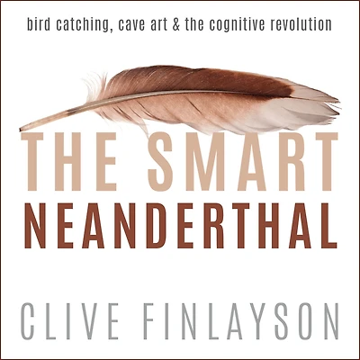 the Smart Neanderthal: Bird Catching, Cave Art, and Cognitive Revolution