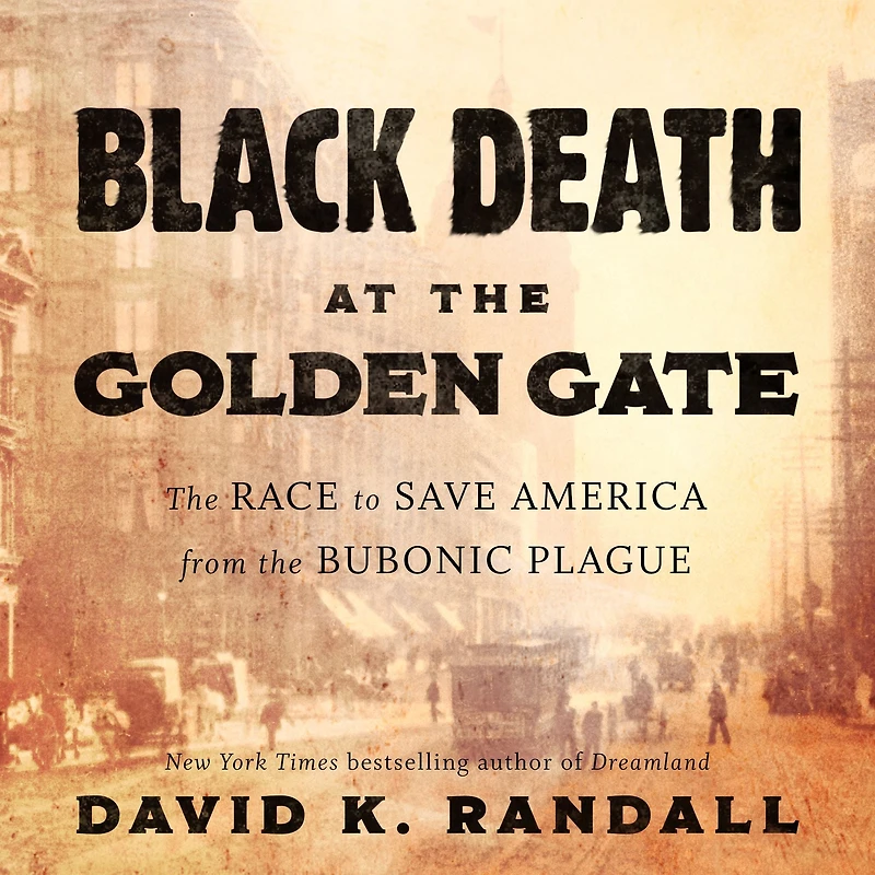 Black Death at the Golden Gate: Race to Save America from Bubonic Plague