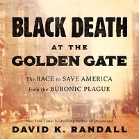 Black Death at the Golden Gate: Race to Save America from Bubonic Plague