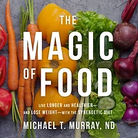the Magic of Food: Live Longer and Healthier--and Lose Weight--with Synergetic Diet
