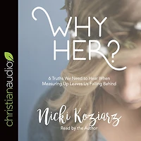 Why Her?: 6 Truths We Need to Hear When Measuring Up Leaves Us Falling Behind