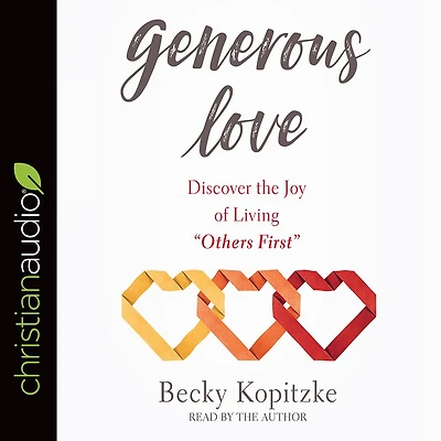 Generous Love: Discover the Joy of Living "Others First"