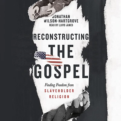 Reconstructing the Gospel: Finding Freedom from Slaveholder Religion
