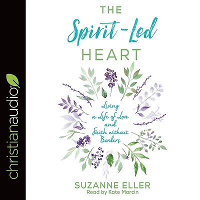 The Spirit-Led Heart: Living a Life of Love and Faith without Borders