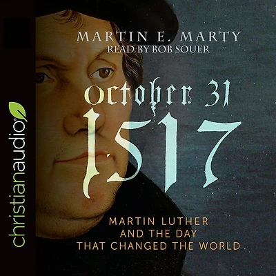 October 31, 1517: Martin Luther and the Day that Changed World