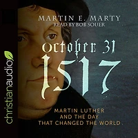 October 31, 1517: Martin Luther and the Day that Changed World
