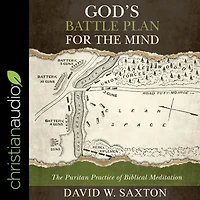 God's Battle Plan for The Mind: Puritan Practice of Biblical Meditation