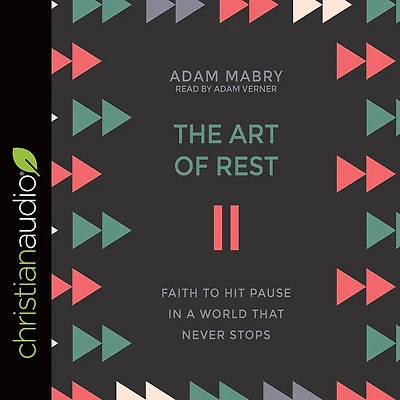 The Art of Rest: Faith to Hit Pause a World That Never Stops