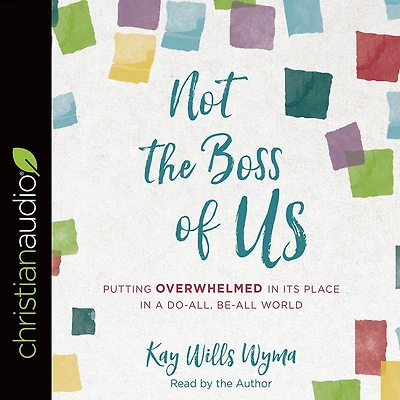 Not the Boss of Us: Putting Overwhelmed Its Place a Do-All, Be-All World