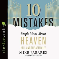 10 Mistakes People Make About Heaven, Hell, and the Afterlife