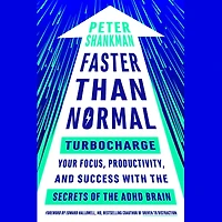 Faster Than Normal: Turbocharge Your Focus, Productivity, and Success with the Secrets of ADHD Brain