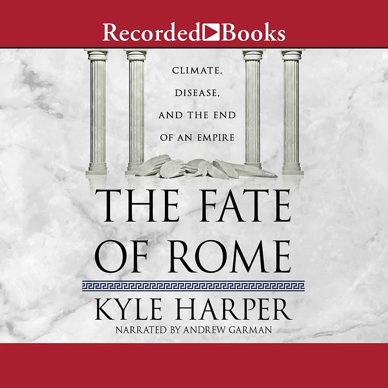 the Fate of Rome: Climate, Disease, and End an Empire