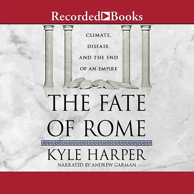 the Fate of Rome: Climate, Disease, and End an Empire