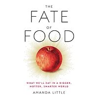 The Fate of Food: What We'll Eat a Bigger, Hotter, Smarter World