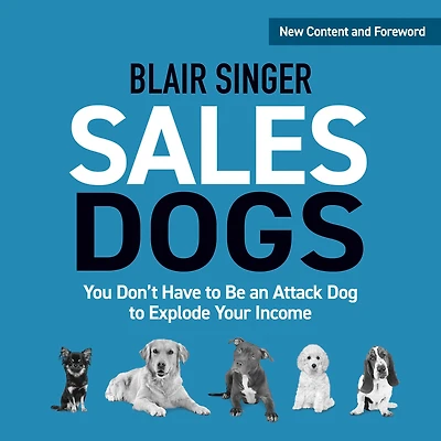SalesDogs: You Don't Have to Be an Attack Dog Explode Your Income (Rich Dad Advisors)