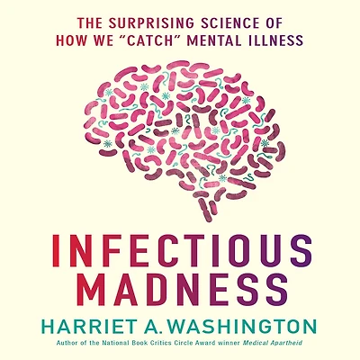 Infectious Madness: The Surprising Science of How We "Catch" Mental Illness