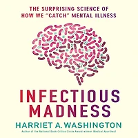 Infectious Madness: The Surprising Science of How We "Catch" Mental Illness