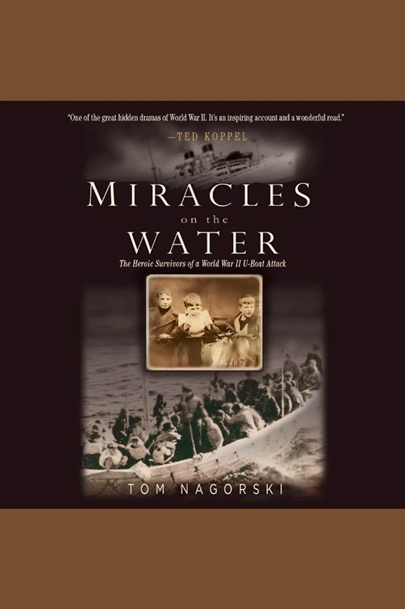 Miracles on The Water: Heroic Survivors of a World War II U-Boat Attack