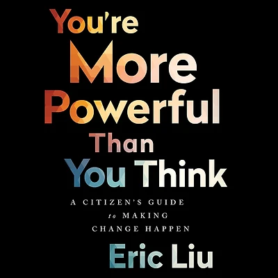 You're More Powerful Than You Think: A Citizen's Guide to Making Change Happen