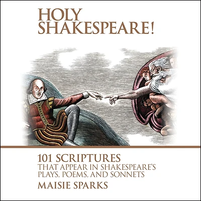 Holy Shakespeare!: 101 Scriptures That Appear Shakespeare's Plays, Poems, and Sonnets
