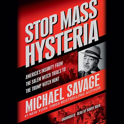 Stop Mass Hysteria: America's Insanity from the Salem Witch Trials to Trump Hunt