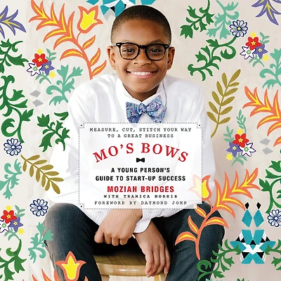 Mo's Bows: a Young Person's Guide to Start-Up Success: Measure, Cut, Stitch Your Way Great Business