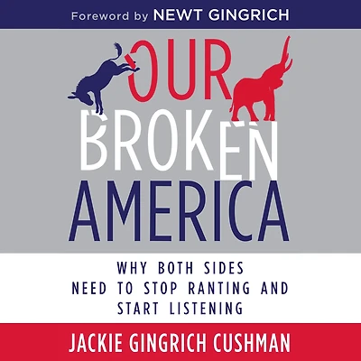 Our Broken America: Why Both Sides Need to Stop Ranting and Start Listening